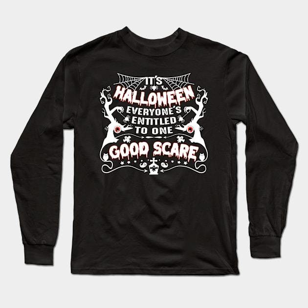 It's Halloween, everyone's entitled to one good scare-Halloweenshirt Long Sleeve T-Shirt by GoodyBroCrafts